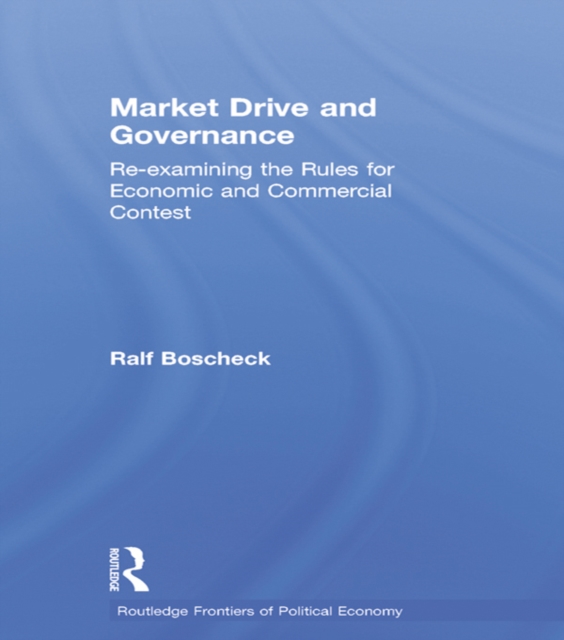 Market Drive and Governance : Re-examining the Rules for Economic and Commercial Contest, EPUB eBook