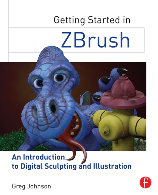 Getting Started in ZBrush : An Introduction to Digital Sculpting and Illustration, PDF eBook