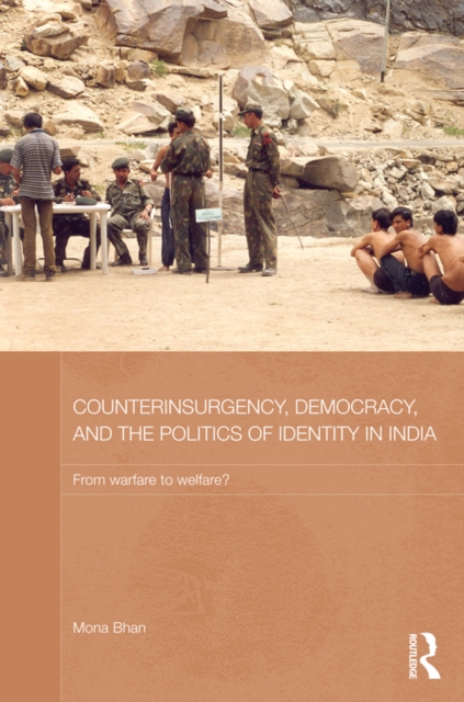 Counterinsurgency, Democracy, and the Politics of Identity in India : From Warfare to Welfare?, PDF eBook