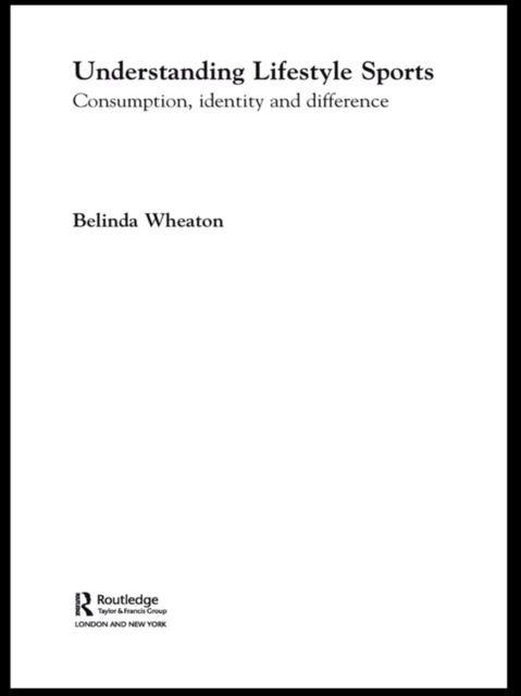 Understanding Lifestyle Sport : Consumption, Identity and Difference, PDF eBook