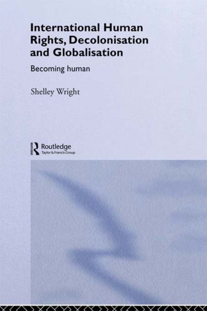 International Human Rights, Decolonisation and Globalisation : Becoming Human, PDF eBook