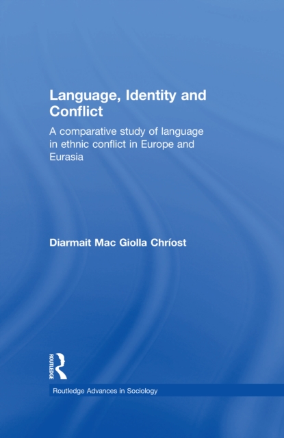 Language, Identity and Conflict : A Comparative Study of Language in Ethnic Conflict in Europe and Eurasia, EPUB eBook