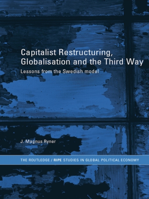 Capitalist Restructuring, Globalization and the Third Way : Lessons from the Swedish Model, EPUB eBook