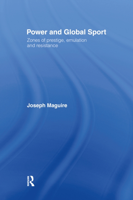 Power and Global Sport : Zones of Prestige, Emulation and Resistance, PDF eBook