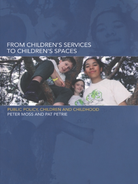 From Children's Services to Children's Spaces : Public Policy, Children and Childhood, EPUB eBook