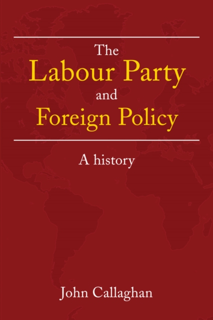 The Labour Party and Foreign Policy : A History, EPUB eBook