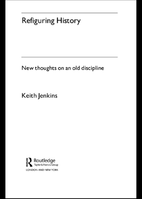 Refiguring History : New Thoughts On an Old Discipline, PDF eBook