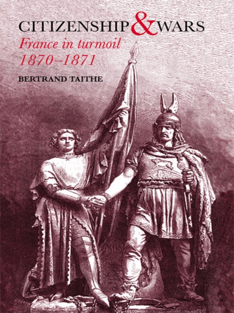 Citizenship and Wars : France in Turmoil 1870-1871, EPUB eBook