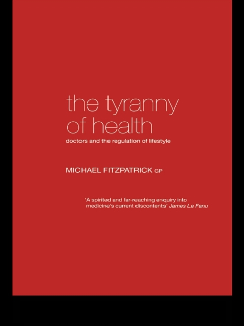 The Tyranny of Health : Doctors and the Regulation of Lifestyle, PDF eBook