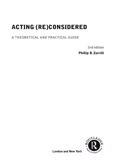 Acting (Re)Considered : A Theoretical and Practical Guide, EPUB eBook