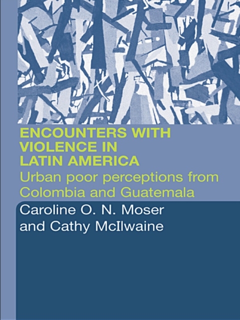 Encounters with Violence in Latin America : Urban Poor Perceptions from Colombia and Guatemala, EPUB eBook