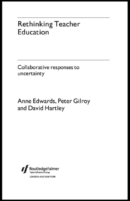 Rethinking Teacher Education : Collaborative Responses to Uncertainty, EPUB eBook