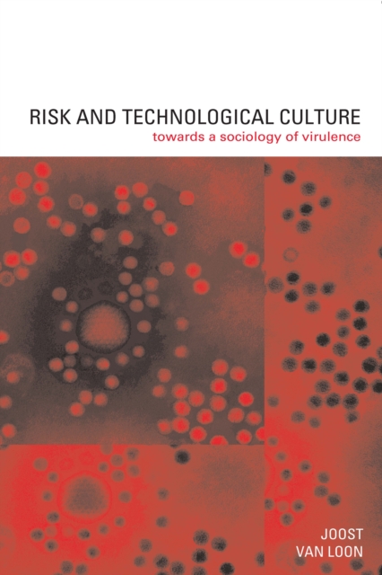 Risk and Technological Culture : Towards a Sociology of Virulence, PDF eBook