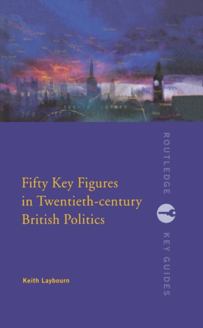 Fifty Key Figures in Twentieth Century British Politics, PDF eBook