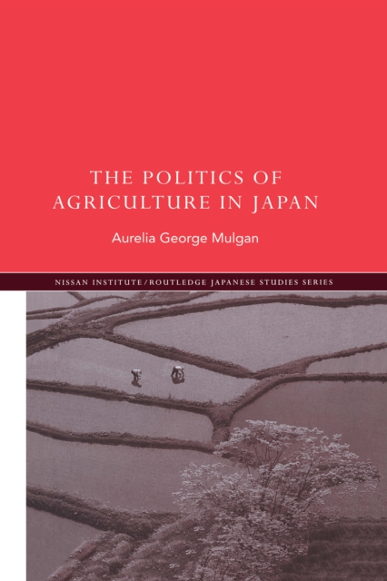 The Politics of Agriculture in Japan, EPUB eBook