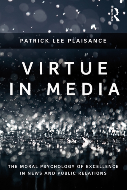 Virtue in Media : The Moral Psychology of Excellence in News and Public Relations, PDF eBook