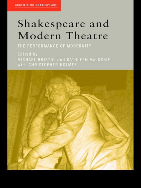 Shakespeare and Modern Theatre : The Performance of Modernity, PDF eBook