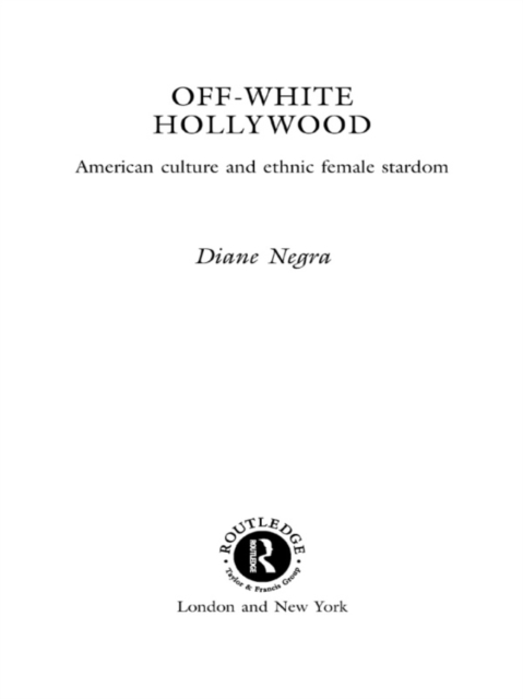 Off-White Hollywood : American Culture and Ethnic Female Stardom, EPUB eBook