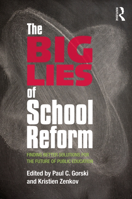 The Big Lies of School Reform : Finding Better Solutions for the Future of Public Education, PDF eBook