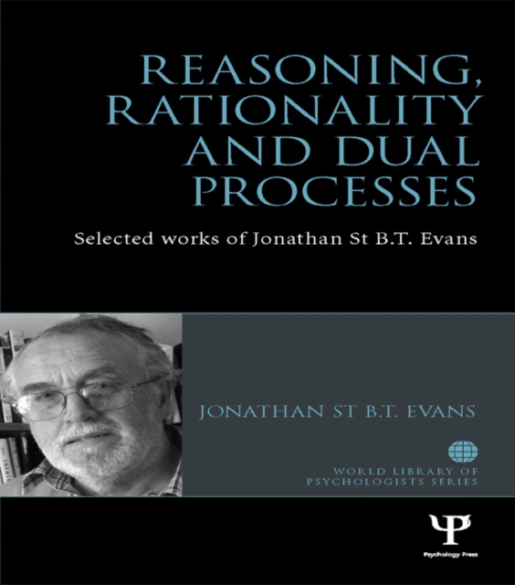 Reasoning, Rationality and Dual Processes : Selected works of Jonathan St B.T. Evans, EPUB eBook