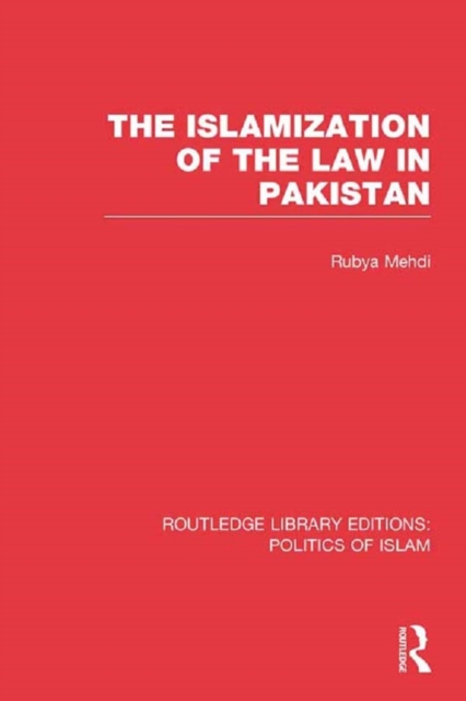 The Islamization of the Law in Pakistan (RLE Politics of Islam), PDF eBook