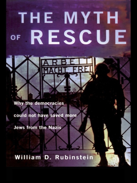 The Myth of Rescue : Why the Democracies Could Not Have Saved More Jews from the Nazis, EPUB eBook