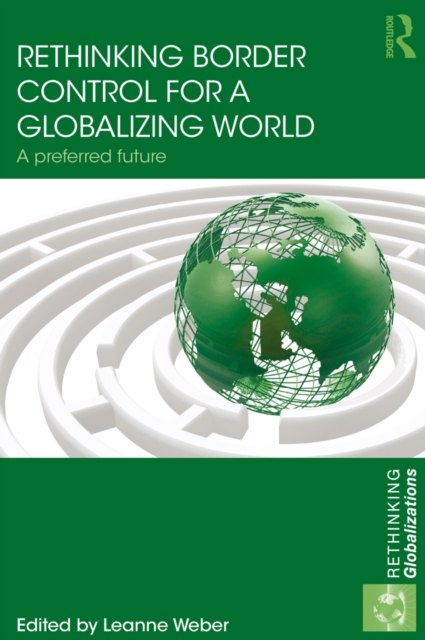 Rethinking Border Control for a Globalizing World : A Preferred Future, PDF eBook