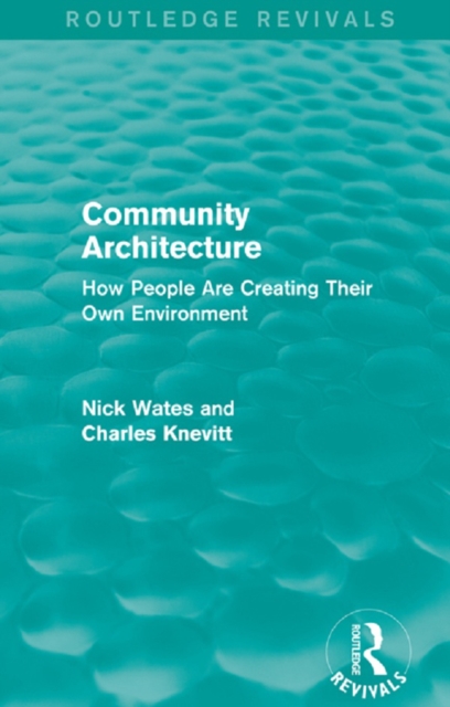 Community Architecture (Routledge Revivals) : How People Are Creating Their Own Environment, PDF eBook