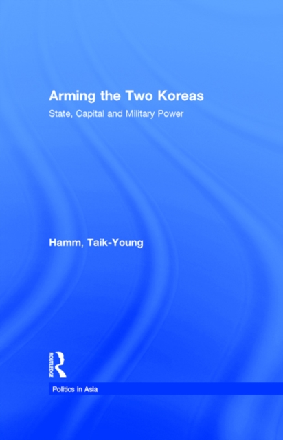 Arming the Two Koreas : State, Capital and Military Power, EPUB eBook