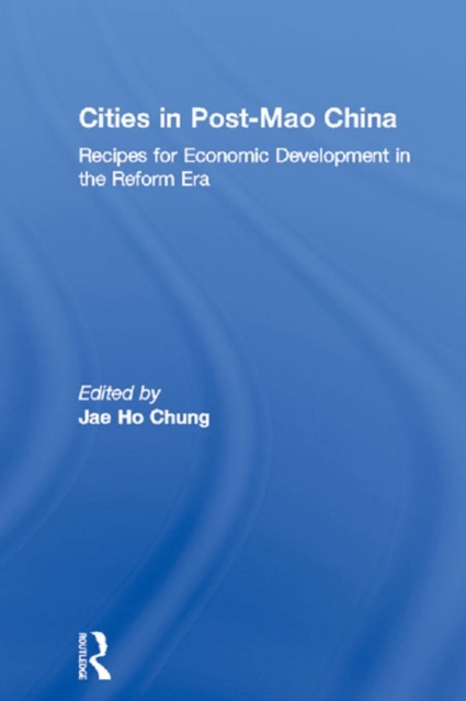 Cities in Post-Mao China : Recipes for Economic Development in the Reform Era, EPUB eBook
