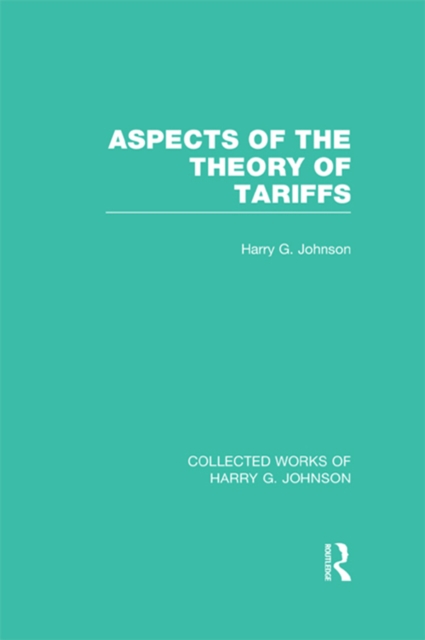 Aspects of the Theory of Tariffs  (Collected Works of Harry Johnson), EPUB eBook