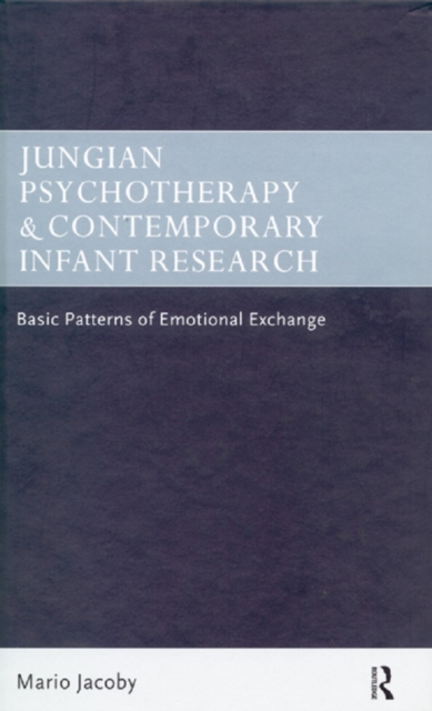 Jungian Psychotherapy and Contemporary Infant Research : Basic Patterns of Emotional Exchange, EPUB eBook