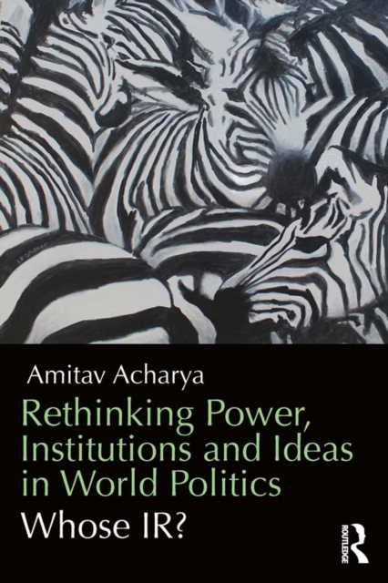 Rethinking Power, Institutions and Ideas in World Politics : Whose IR?, EPUB eBook