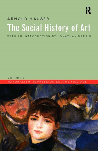 Social History of Art, Volume 4 : Naturalism, Impressionism, The Film Age, PDF eBook