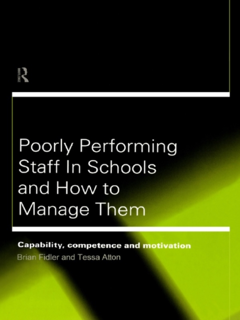 Poorly Performing Staff in Schools and How to Manage Them : Capability, competence and motivation, EPUB eBook
