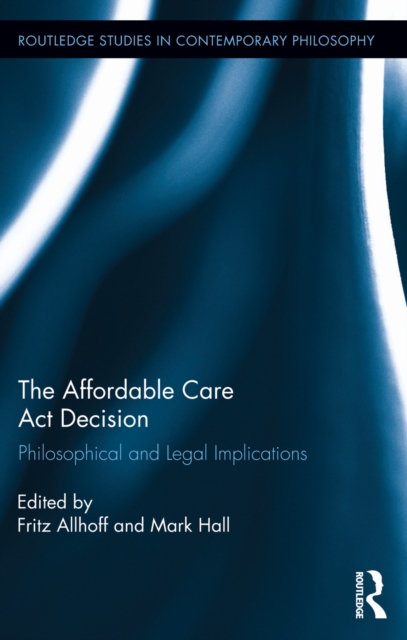 The Affordable Care Act Decision : Philosophical and Legal Implications, EPUB eBook