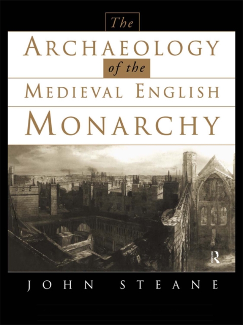 The Archaeology of the Medieval English Monarchy, EPUB eBook