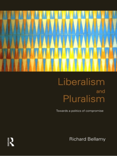 Liberalism and Pluralism : Towards a Politics of Compromise, EPUB eBook