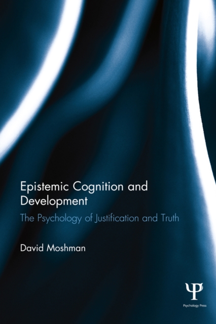Epistemic Cognition and Development : The Psychology of Justification and Truth, EPUB eBook