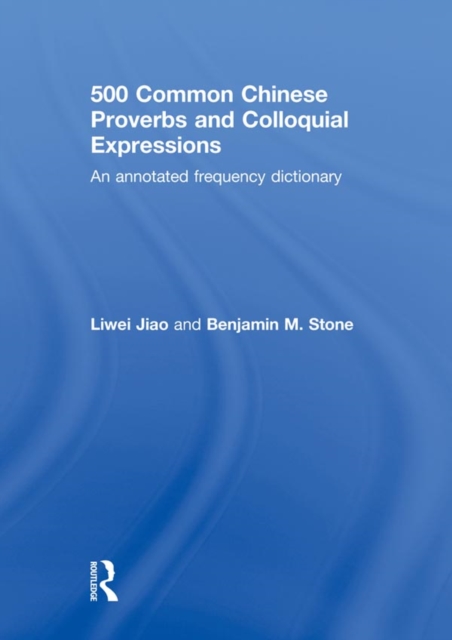 500 Common Chinese Proverbs and Colloquial Expressions : An Annotated Frequency Dictionary, PDF eBook