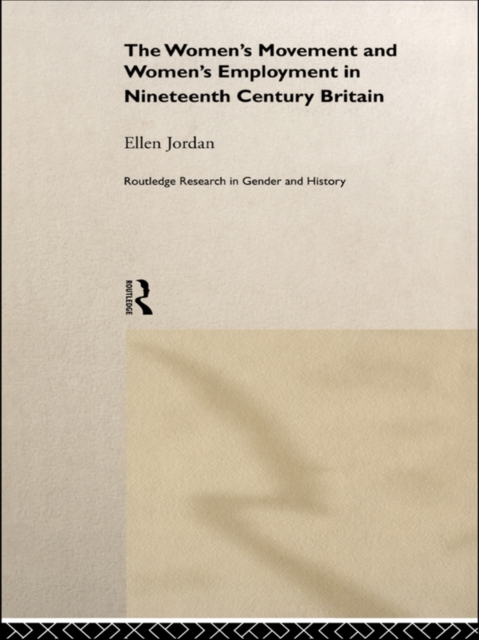 The Women's Movement and Women's Employment in Nineteenth Century Britain, PDF eBook