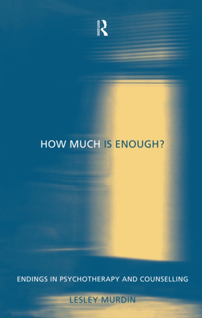 How Much Is Enough? : Endings In Psychotherapy and Counselling, EPUB eBook