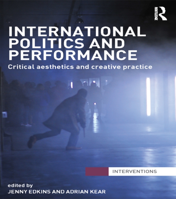 International Politics and Performance : Critical Aesthetics and Creative Practice, PDF eBook
