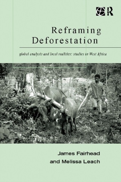 Reframing Deforestation : Global Analyses and Local Realities: Studies in West Africa, EPUB eBook