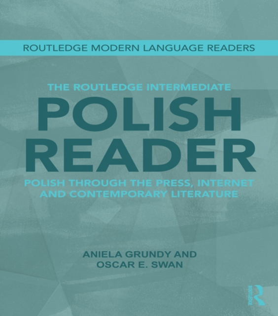 The Routledge Intermediate Polish Reader : Polish through the press, internet and contemporary literature, PDF eBook