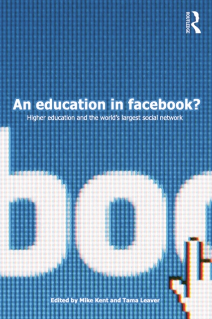 An Education in Facebook? : Higher Education and the World's Largest Social Network, PDF eBook