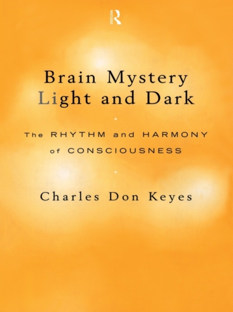 Brain Mystery Light and Dark : The Rhythm and Harmony of Consciousness, PDF eBook