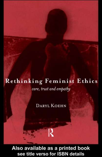 Rethinking Feminist Ethics : Care, Trust and Empathy, PDF eBook