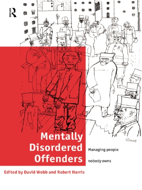 Mentally Disordered Offenders : Managing People Nobody Owns, PDF eBook