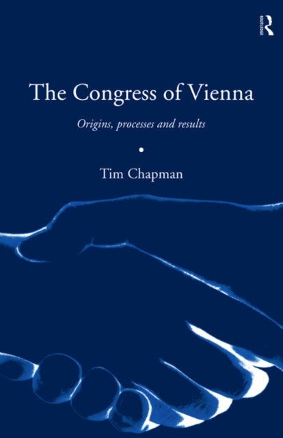 The Congress of Vienna : Origins, processes and results, PDF eBook